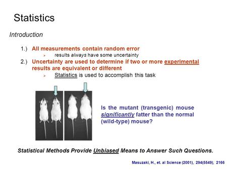 Statistics Introduction 1.)All measurements contain random error  results always have some uncertainty 2.)Uncertainty are used to determine if two or.