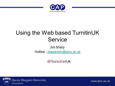 Using the Web based TurnitinUK Service Jim Sharp Hotline -