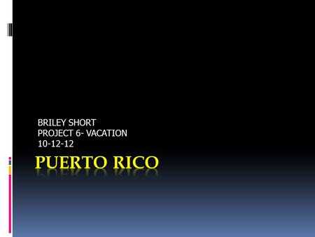 BRILEY SHORT PROJECT 6- VACATION 10-12-12. Climate of Puerto Rico  The average temperature is about 80-100°.  The typical weather conditions are 90-100°.