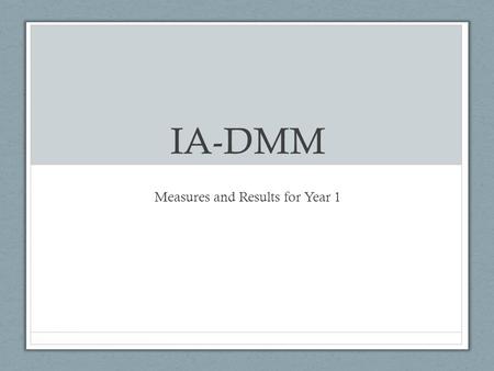 IA-DMM Measures and Results for Year 1. Cohort 1 as of 6/23.