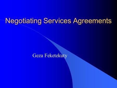 Negotiating Services Agreements Geza Feketekuty. Negotiations on Services l Regulation of International Services –Bilateral Agreements (Civil Aviation)