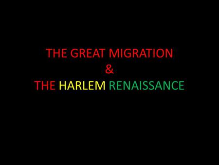 THE GREAT MIGRATION & THE HARLEM RENAISSANCE