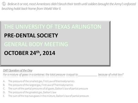 UNIVERSITY OF TEXAS ARLINGTON PRE-DENTAL SOCIETY GENERAL BODY MEETING September 12, 2014 DAT Question of the Day™ PRE-DENTAL SOCIETY OCTOBER 24 th, 2014.