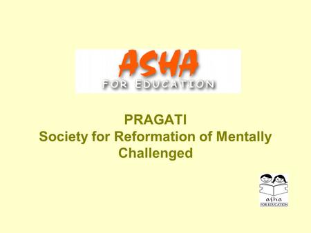 PRAGATI Society for Reformation of Mentally Challenged.