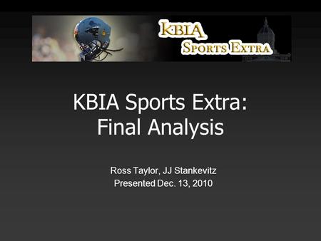 KBIA Sports Extra: Final Analysis Ross Taylor, JJ Stankevitz Presented Dec. 13, 2010.