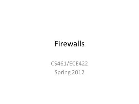 Firewalls CS461/ECE422 Spring 2012. Reading Material Text chapter 9 “Firewalls and Internet Security: Repelling the Wily Hacker”, Cheswick, Bellovin,