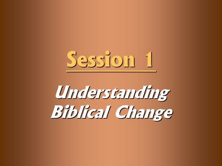 Understanding Biblical Change Session 1. Our Family Mission living together in harmony, serving each other in humility, growing together in godliness,