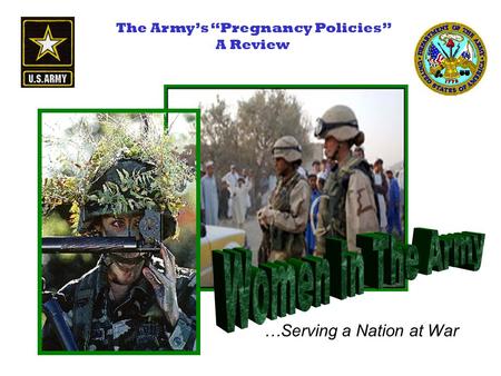 …Serving a Nation at War The Army’s “Pregnancy Policies” A Review.