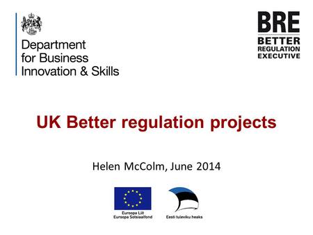 UK Better regulation projects Helen McColm, June 2014.