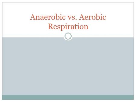 Anaerobic vs. Aerobic Respiration. Do Now With your partner:  Use the slips of paper in your bag and determine if the characteristic is a description.