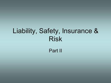 Liability, Safety, Insurance & Risk Part II. Review Terms defined –Sovereign immunity –Charitable immunity –Volunteer Act 1997 Who can be sued 15 most.