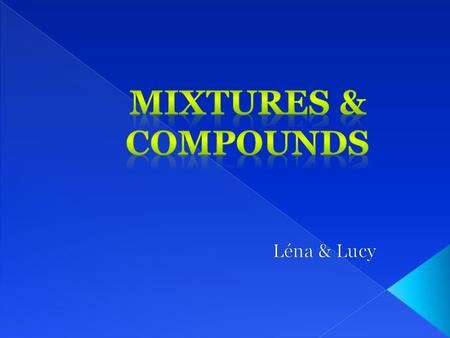  A mixture is two or more substances that have been combined without any chemical reaction. The substances can easily be separated by boiling or dissolving.