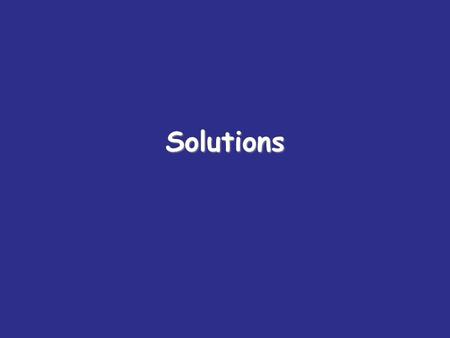 Solutions.