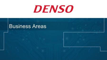 Business Areas. Develop and manufacture gasoline/diesel engine management systems and components, hybrid/electric vehicle management system and components,