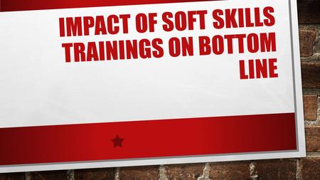 IMPACT OF SOFT SKILLS TRAININGS ON BOTTOM LINE. SKILLS GAP SKILLS GAP IS A SIGNIﬁCANT GAP BETWEEN AN ORGANIZATION’S CURRENT CAPABILITIES AND THE SKILLS.