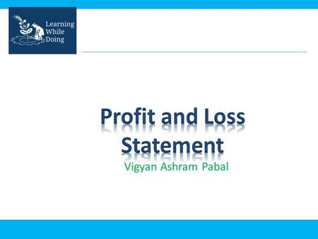 Vigyan Ashram Pabal. Balance sheet shows health of the organization. Income statement also called as profit and loss statement (P&L), gives company's.