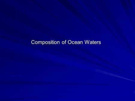 Composition of Ocean Waters. Salts and Salinity Ions Ions are stable forms of elements that acquire an electrical charge by gaining or losing electrons.