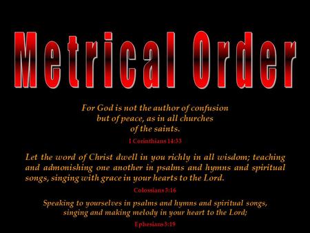 For God is not the author of confusion but of peace, as in all churches of the saints. I Corinthians 14:33 Let the word of Christ dwell in you richly in.