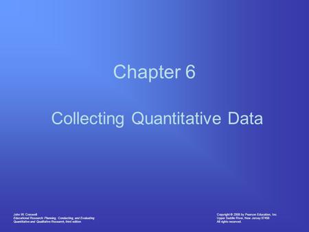 Copyright © 2008 by Pearson Education, Inc. Upper Saddle River, New Jersey 07458 All rights reserved. John W. Creswell Educational Research: Planning,