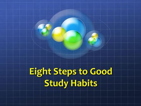 Eight Steps to Good Study Habits