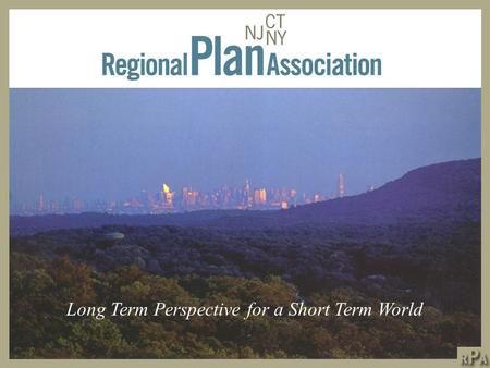 Long Term Perspective for a Short Term World. One of the World’s Largest Metropolitan Regions Twenty Million Residents and a nearly $1 Trillion Economy.