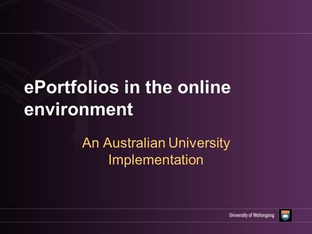 EPortfolios in the online environment An Australian University Implementation.