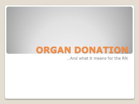 ORGAN DONATION …And what it means for the RN. A Few Stats Currently, the number of names on the UNOS National Organ Transplant Waiting List exceeds 110,000.