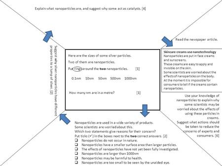 How many nm are in a metre? [1] Explain what nanoparticles are, and suggest why some act as catalysts. [4] Here are the sizes of some silver particles.