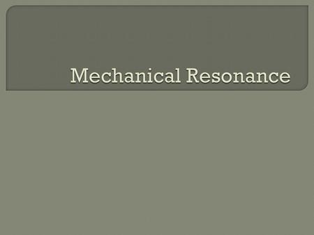  All objects have a NATURAL FREQUENCY at which they tend to vibrate. This frequency depends on the material the object is made of, the shape, and many.