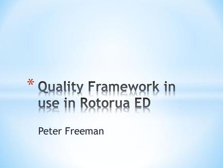 Peter Freeman. Facilitate integration of quality activity into service delivery and to form the central hub for all quality activities within the Emergency.