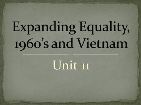 Unit 11. During the late 1960’s some African-American’s became more militant, felt non-violence wasn’t working fast enough Led to The Black Power Movement.