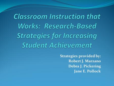 Strategies provided by: Robert J. Marzano Debra J. Pickering