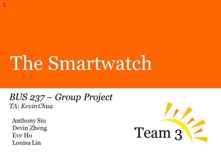 The Smartwatch BUS 237 – Group Project TA: Kevin Chua Anthony Siu