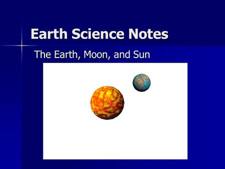 Earth Science Notes The Earth, Moon, and Sun.