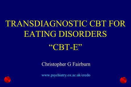 TRANSDIAGNOSTIC CBT FOR EATING DISORDERS “CBT-E”