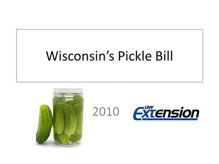 Wisconsin’s Pickle Bill 2010. Selling Home-Canned Foods Wisconsin Act 101 allows a person to sell some home-canned foods without a license (under certain.