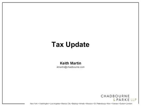 New York Washington Los Angeles Mexico City Beijing Almaty Moscow St. Petersburg Kiev Warsaw Dubai London Tax Update Keith Martin