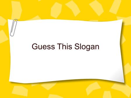 Guess This Slogan. M & M's Candy Advertising Slogan The milk chocolate melts in your mouth - not in your hand.