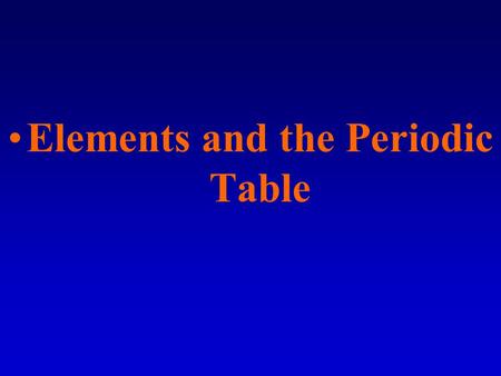 Elements and the Periodic Table. Classification is arranging items into groups or categories according to some criteria. The act of classifying creates.