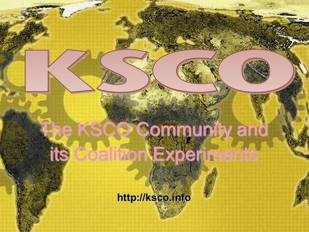 KSCO Community - 1 The KSCO Community and its Coalition Experiments