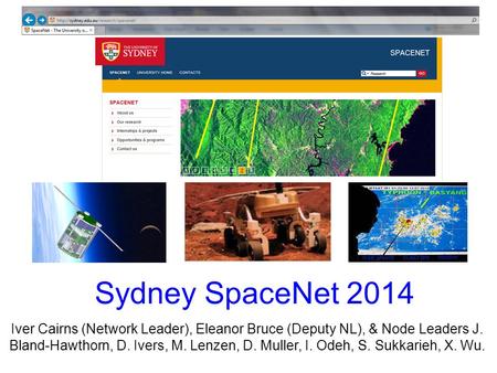 Sydney SpaceNet 2014 Iver Cairns (Network Leader), Eleanor Bruce (Deputy NL), & Node Leaders J. Bland-Hawthorn, D. Ivers, M. Lenzen, D. Muller, I. Odeh,