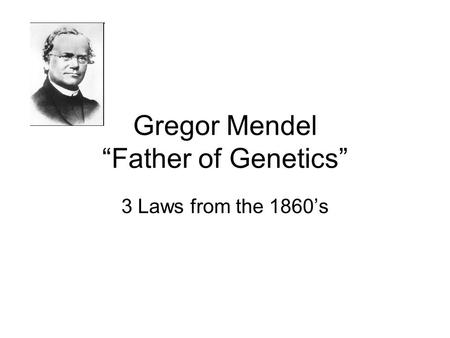 Gregor Mendel “Father of Genetics”