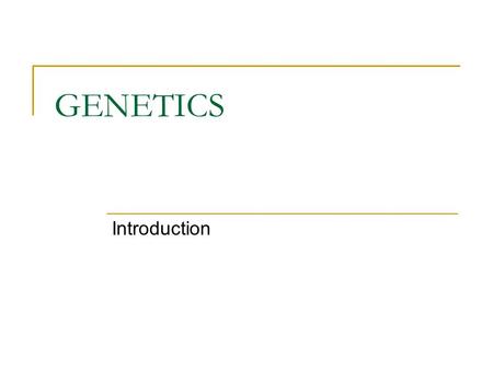 GENETICS Introduction. Genetics Study of heredity Gregor Mendel is considered the “father of genetics” Mendel studied the traits of pea plants A trait.