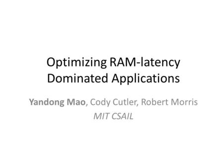 Optimizing RAM-latency Dominated Applications