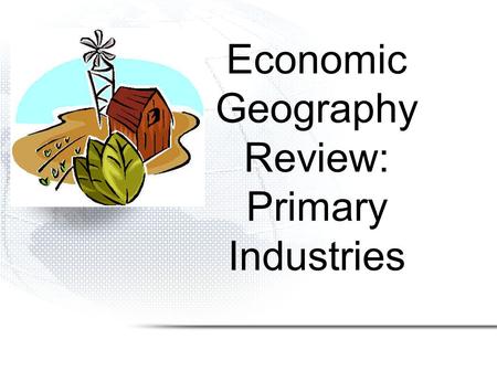 Economic Geography Review: Primary Industries