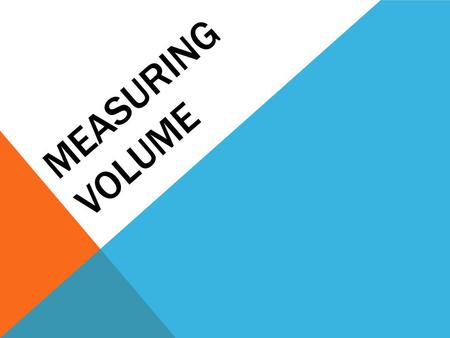 MEASURING VOLUME. WHAT IS VOLUME? Volume is the amount of space that an object occupies, or takes up. For example, a Mini Cooper only has space for 21.