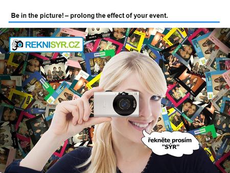 Be in the picture! – prolong the effect of your event.