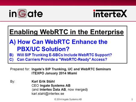 1 Enabling WebRTC in the Enterprise A) How Can WebRTC Enhance the PBX/UC Solution? B) Will SIP Trunking E-SBCs Include WebRTC Support? C)Can Carriers Provide.