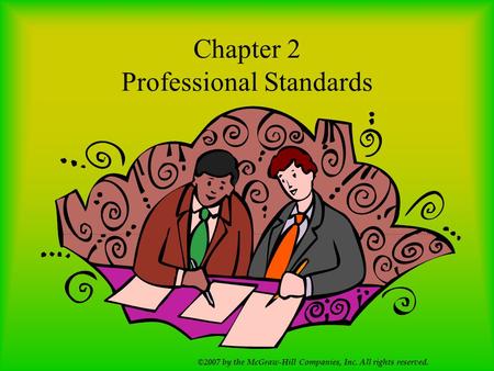 ©2007 by the McGraw-Hill Companies, Inc. All rights reserved. Chapter 2 Professional Standards.