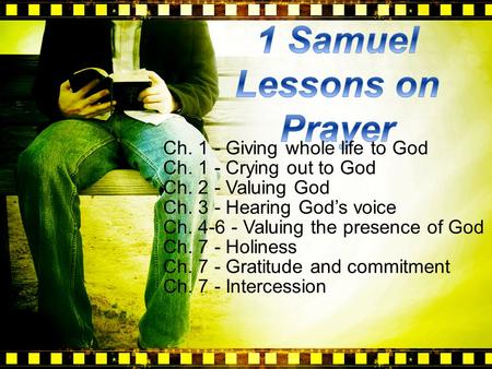 Ch. 1 - Giving whole life to God Ch. 1 - Crying out to God Ch. 2 - Valuing God Ch. 3 - Hearing God’s voice Ch. 4-6 - Valuing the presence of God Ch. 7.